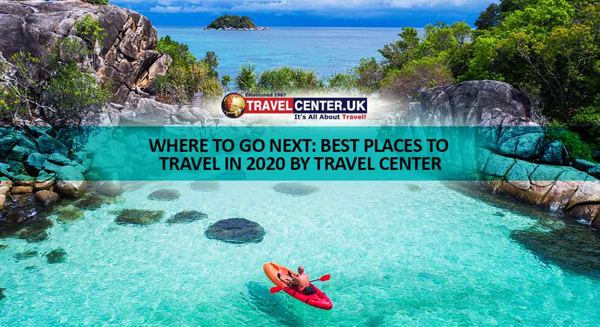 Where To Go Next: Best Places To Travel In 2020 by Travel Center